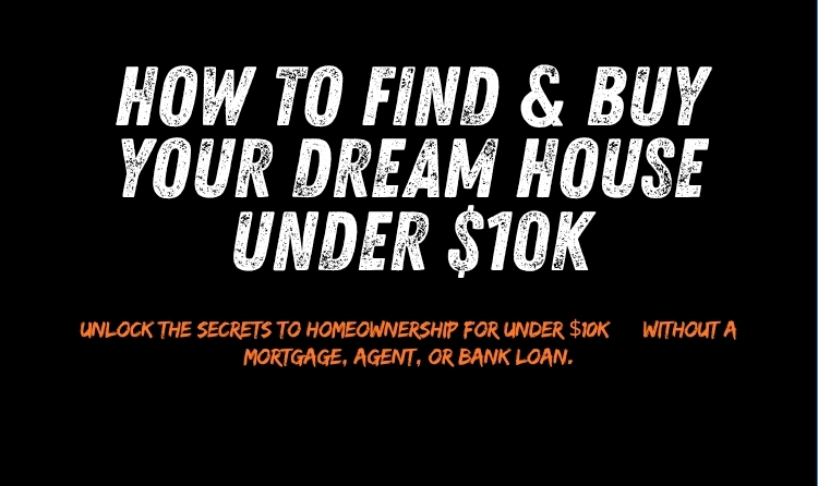 How To Find & Buy Your Dream House Under $10k